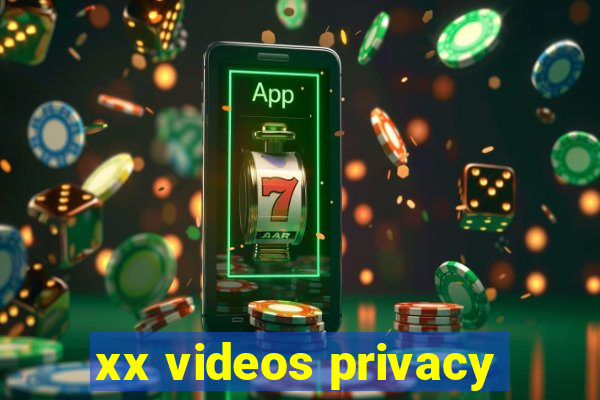 xx videos privacy